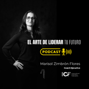 El arte de liderar tu futuro. Podcast de Marisol Zimbrón Flores