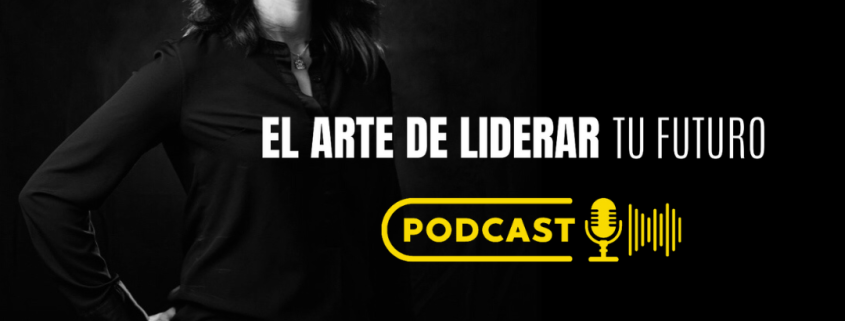 El arte de liderar tu futuro. Podcast de Marisol Zimbrón Flores